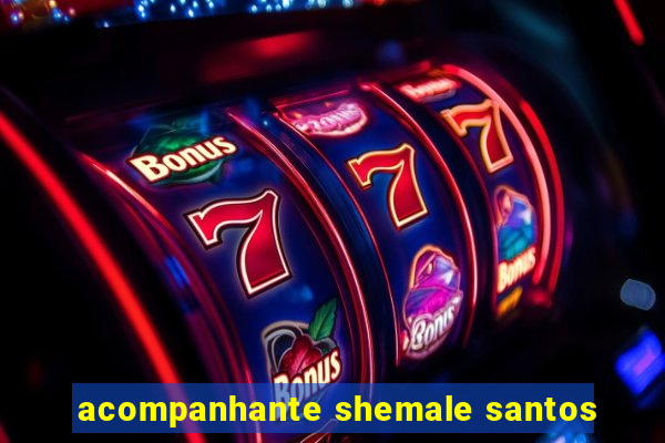 acompanhante shemale santos